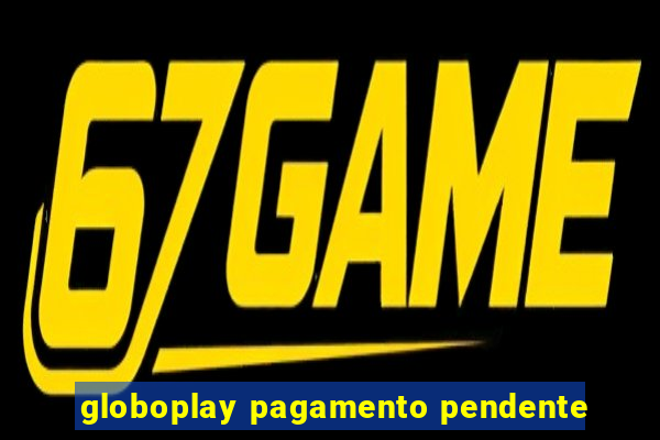 globoplay pagamento pendente